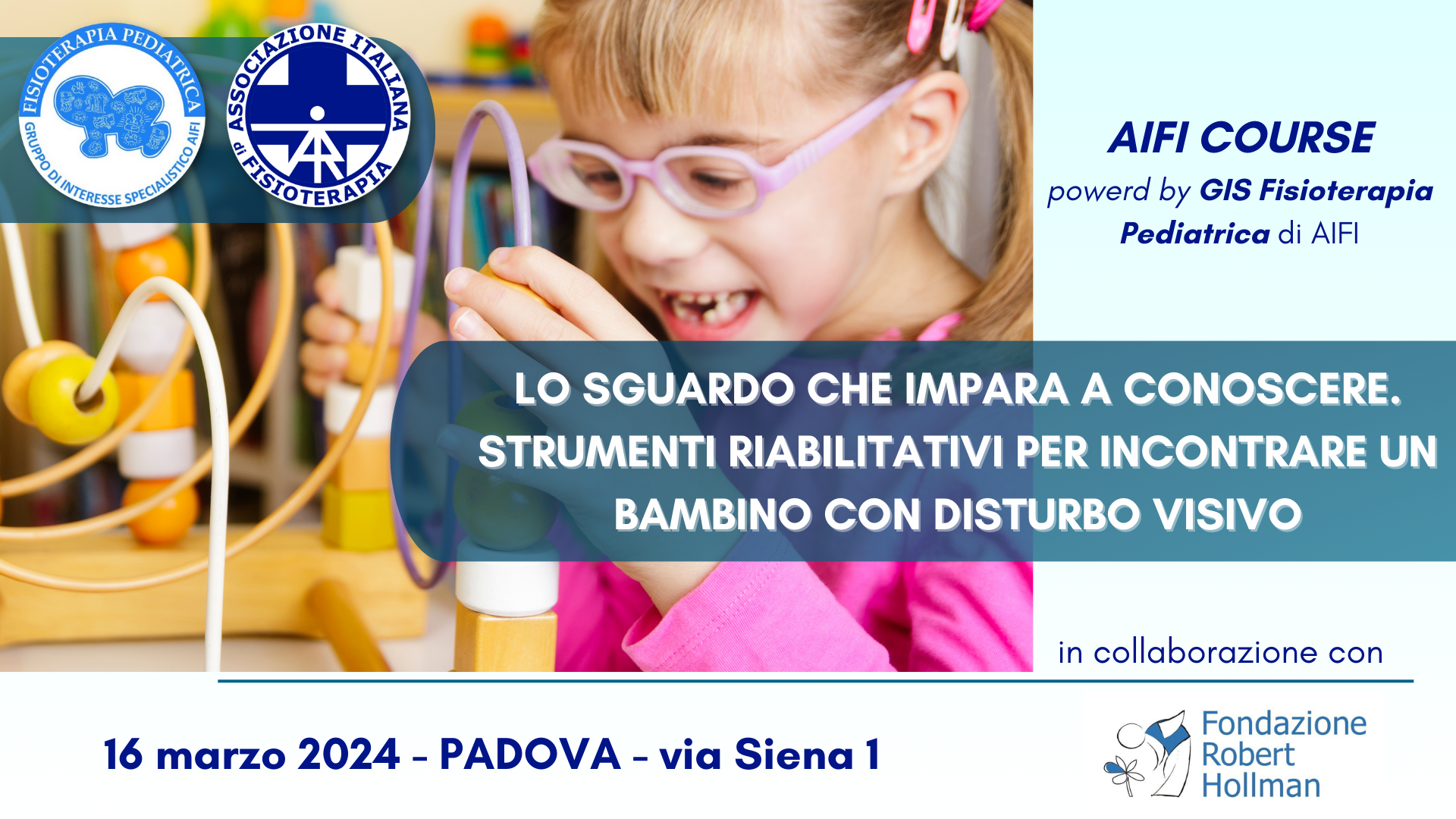 AIFI Course – “Lo sguardo che impara a conoscere. Strumenti riabilitativi per incontrare un bambino con disturbo visivo” 16 Marzo 2024 – Padova